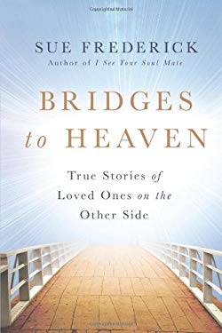 Bridges to Heaven : True Stories of Loved Ones on the Other Side