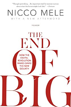The End of Big : How the Digital Revolution Makes David the New Goliath