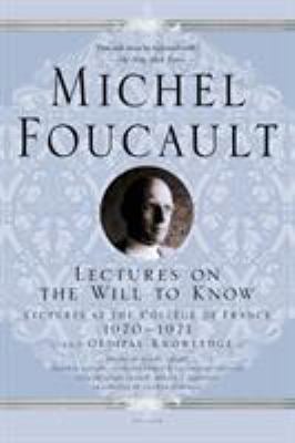 Lectures on the Will to Know : Lectures at the Collège de France, 1970--1971, and Oedipal Knowledge
