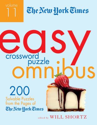 The New York Times Easy Crossword Puzzle Omnibus Volume 11 : 200 Solvable Puzzles from the Pages of the New York Times