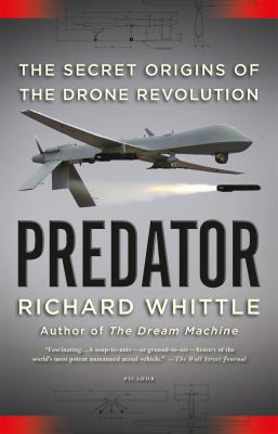 Predator : The Secret Origins of the Drone Revolution