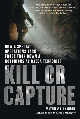 Kill or Capture : How a Special Operations Task Force Took down a Notorious Al Qaeda Terrorist
