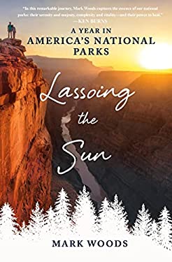 Lassoing the Sun : A Year in America's National Parks