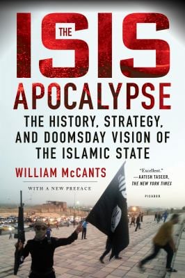 The ISIS Apocalypse : The History, Strategy, and Doomsday Vision of the Islamic State