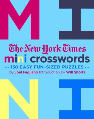 The New York Times Mini Crosswords, Volume 3 : 150 Easy Fun-Sized Puzzles