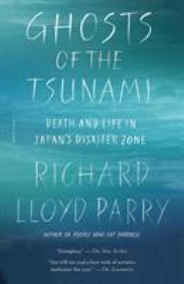 Ghosts of the Tsunami : Death and Life in Japan's Disaster Zone