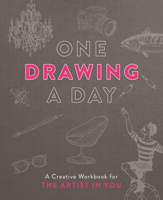 One Drawing a Day : A Creative Workbook for the Artist in You