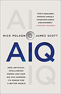 Aiq : How Artificial Intelligence Works and How We Can Harness Its Power for a Better World