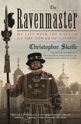 The Ravenmaster : My Life with the Ravens at the Tower of London