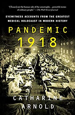 Pandemic 1918 : Eyewitness Accounts from the Greatest Medical Holocaust in Modern History