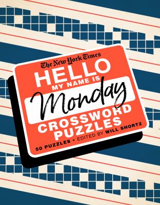 The New York Times Hello, My Name Is Monday : 50 Monday Crossword Puzzles
