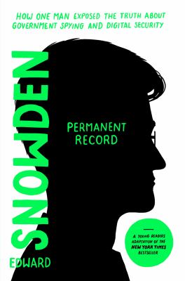 Permanent Record (Young Readers Edition) : How One Man Exposed the Truth about Government Spying and Digital Security