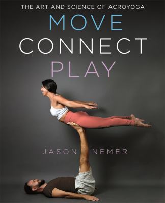 Move, Connect, Play : The Art and Science of AcroYoga