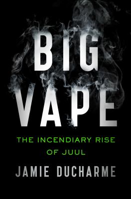 Big Vape : The Incendiary Rise of Juul