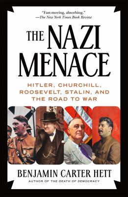The Nazi Menace : Hitler, Churchill, Roosevelt, Stalin, and the Road to War