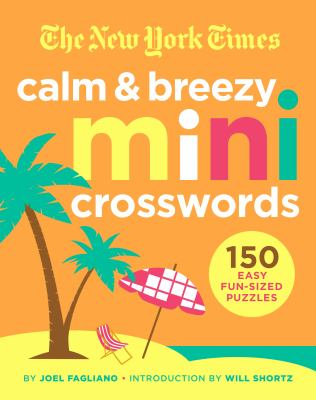 The New York Times Calm and Breezy Mini Crosswords : 150 Easy Fun-Sized Puzzles