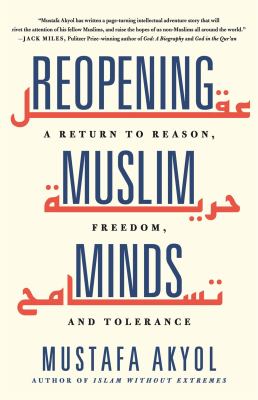 Reopening Muslim Minds : A Return to Reason, Freedom, and Tolerance