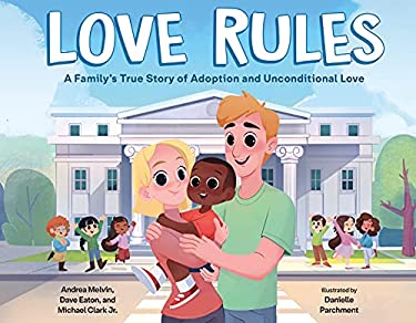 Love Rules : A Family's True Story of Adoption and Unconditional Love