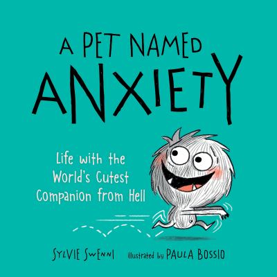 A Pet Named Anxiety : Life with the World's Cutest Companion from Hell