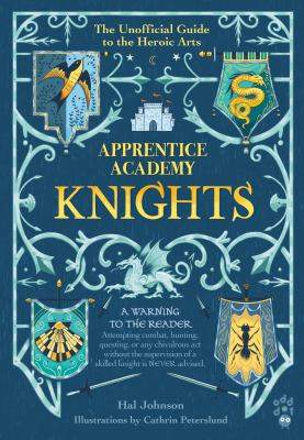 Apprentice Academy: Knights : The Unofficial Guide to the Heroic Arts