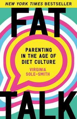 Fat Talk : Parenting in the Age of Diet Culture