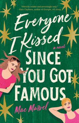 Everyone I Kissed since You Got Famous : A Novel