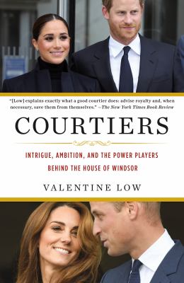 Courtiers : Intrigue, Ambition, and the Power Players Behind the House of Windsor