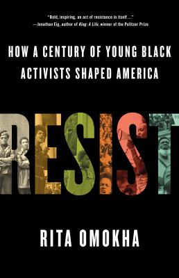 Resist : How a Century of Young Black Activists Shaped America