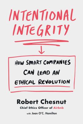 Intentional Integrity : How Smart Companies Can Lead an Ethical Revolution