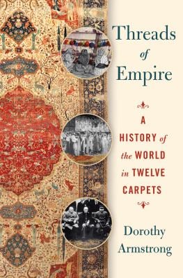 Threads of Empire : A History of the World in Twelve Carpets