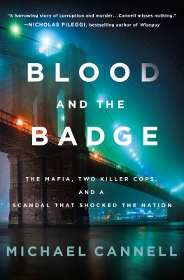 Blood and the Badge : The Mafia, Two Killer Cops, and a Scandal That Shocked the Nation