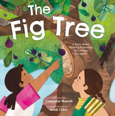 The Fig Tree : A Story about Building Friendship and Peace in Cyprus