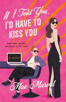 If I Told You, I'd Have to Kiss You : A Novel
