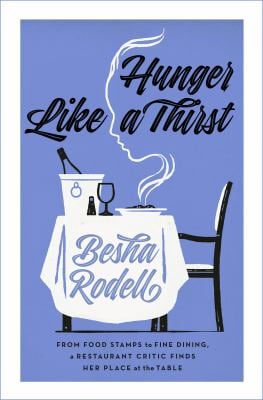 Hunger Like a Thirst : From Food Stamps to Fine Dining, a Restaurant Critic Finds Her Place at the Table