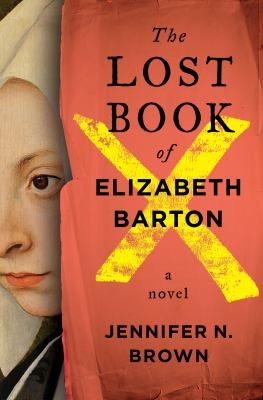 The Lost Book of Elizabeth Barton : A Novel