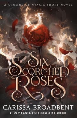 Six Scorched Roses : A Crowns of Nyaxia Short Novel