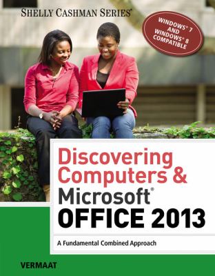 Discovering Computers and MicrosoftÂOffice 2013 : A Fundamental Combined Approach
