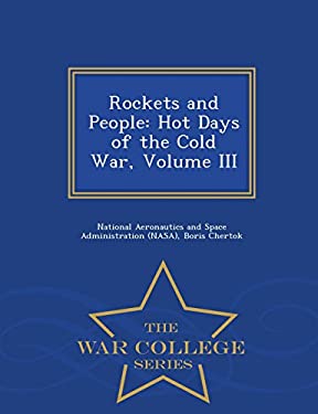 Rockets and People : Hot Days of the Cold War, Volume III - War College Series