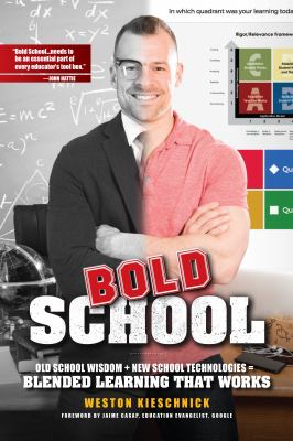 Bold School : Old School Wisdom + New School Technologies = Blended Learning That Works
