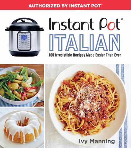 Instant Pot Italian : 100 Irresistible Recipes Made Easier Than Ever