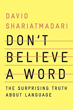 Don't Believe a Word : The Surprising Truth about Language