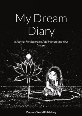 My Dream Diary : A Journal for Recording and Interpreting Your Dreams