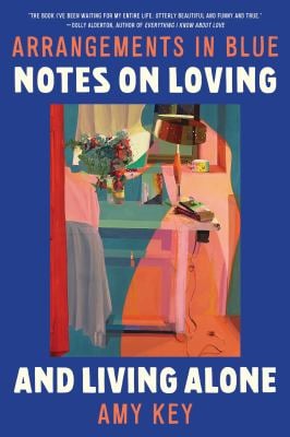 Arrangements in Blue : Notes on Loving and Living Alone