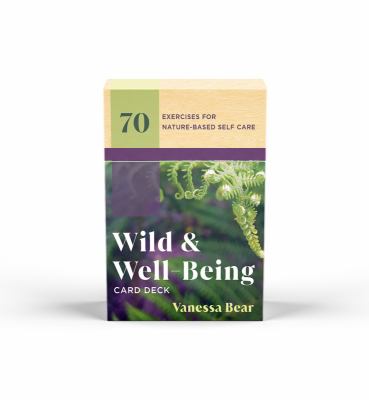 Wild & Well Being : Card Deck: 70 Exercises for Nature-Based Self Care