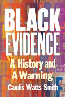 Black Evidence : A History and a Warning