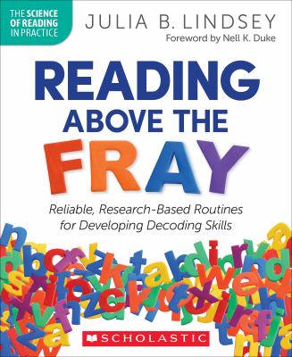 Reading above the Fray : Reliable, Research-Based Routines for Developing Decoding Skills