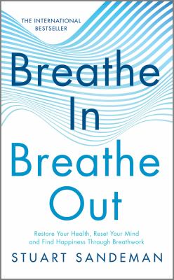 Breathe in, Breathe Out : Restore Your Health, Reset Your Mind and Find Happiness Through Breathwork