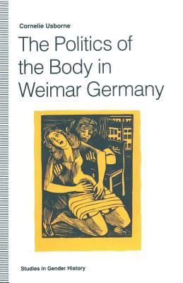 The Politics of the Body in Weimar Germany : Women's Reproductive Rights and Duties