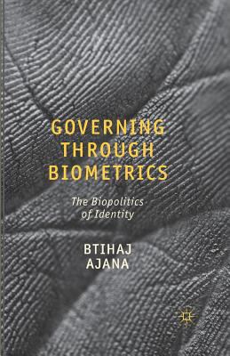 Governing Through Biometrics : The Biopolitics of Identity