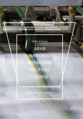 Arab National Media and Political Change : Recording the Transition